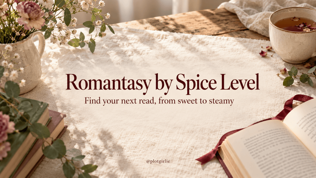 6 Romantasy Books by Spice Level: Find Your Next Read, From Sweet to Steamy
